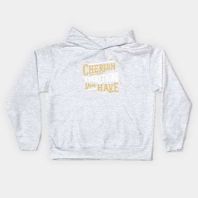 Cherish Everything Kids Hoodie by tahunsatu